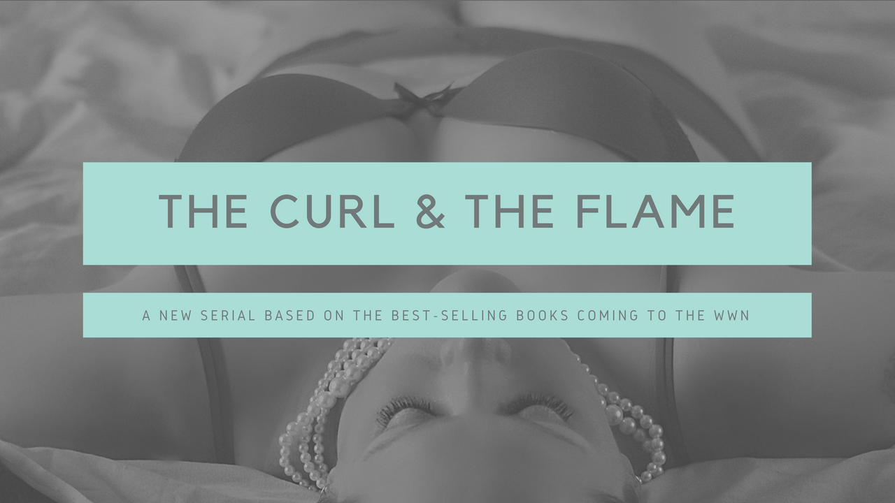 The Curl & the Flame - A new serial based on the best-selling books coming to the WWN